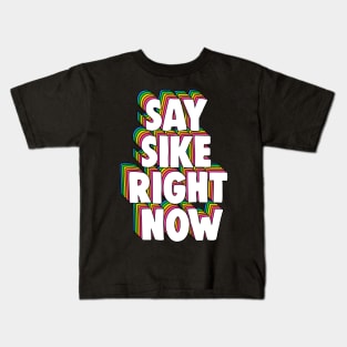 Say Sike Right Now Meme Kids T-Shirt